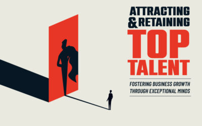 Attracting and Retaining Top Talent: Fostering Business Growth Through Exceptional Minds