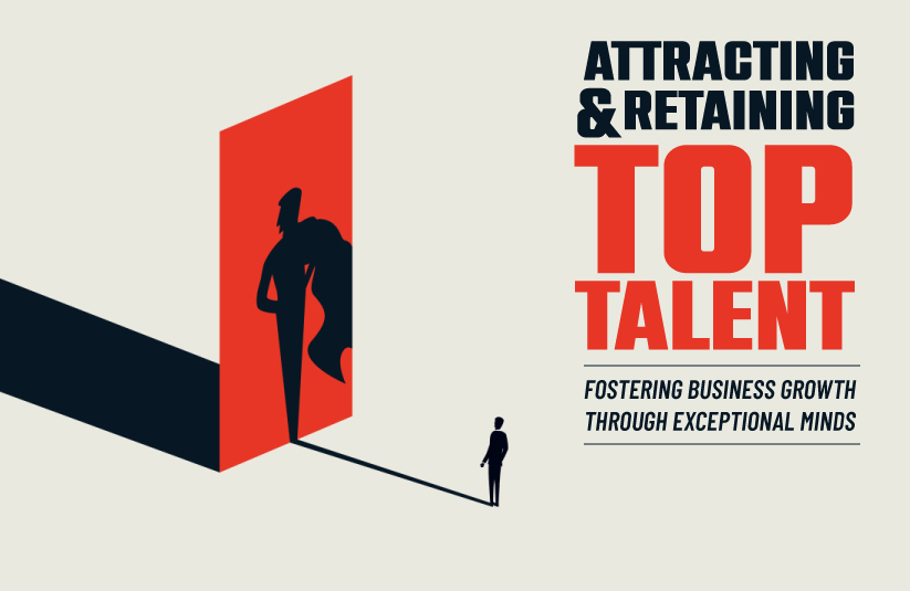 Attracting and Retaining Top Talent: Fostering Business Growth Through Exceptional Minds