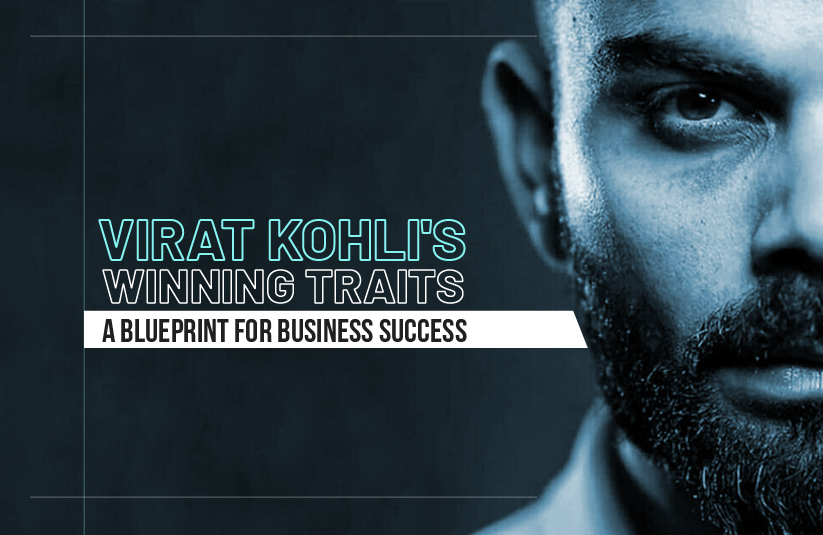 Virat Kohli’s Winning Traits: A Blueprint for Business Success