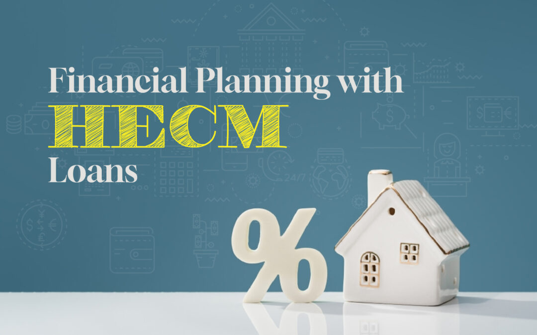 Financial Planning with HECM Loans