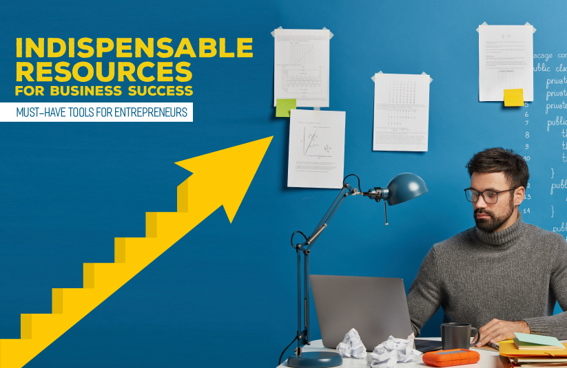 Indispensable Resources for Business Success: Must-Have Tools for Entrepreneurs