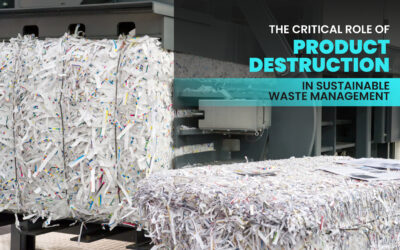 The Critical Role of Product Destruction in Sustainable Waste Management