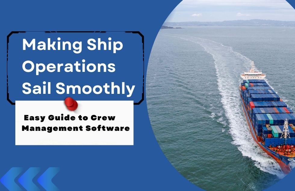 Making Ship Operations Sail Smoothly: Easy Guide to Crew Management Software