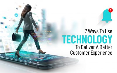 7 Ways To Use Technology To Deliver A Better Customer Experience 