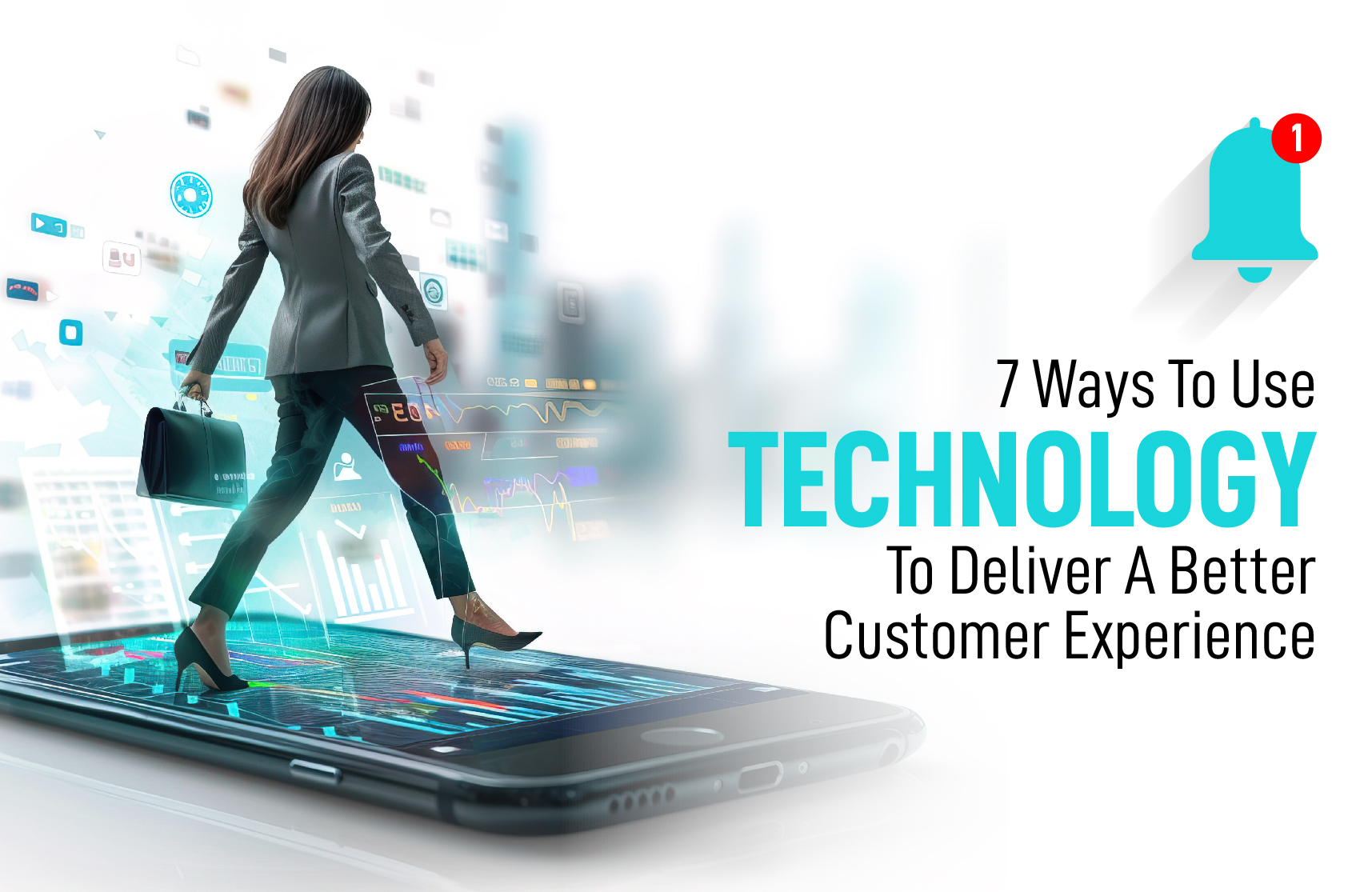 7 Ways To Use Technology To Deliver A Better Customer Experience 