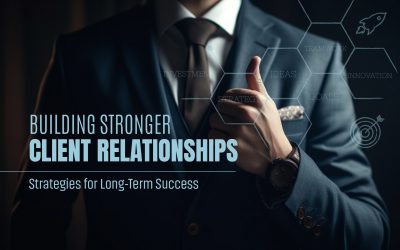 Building Stronger Client Relationships: Strategies for Long-Term Success