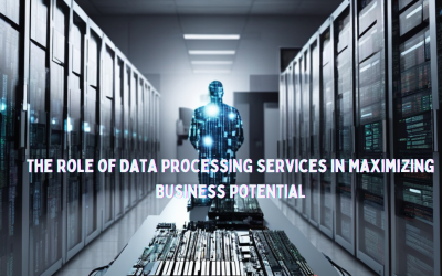 The Role of Data Processing Services in Maximizing Business Potential