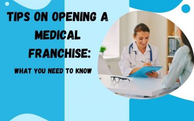 Tips on Opening a Medical Franchise: What You Need to Know