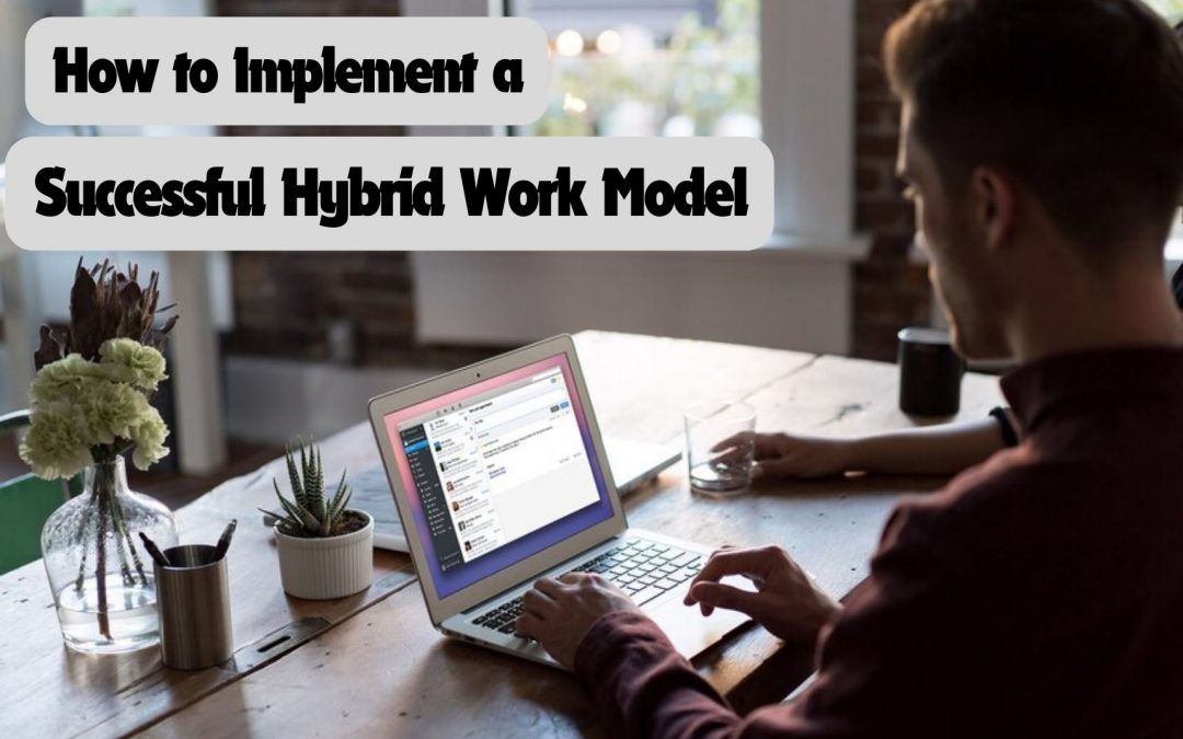 How to Implement a Successful Hybrid Work Model