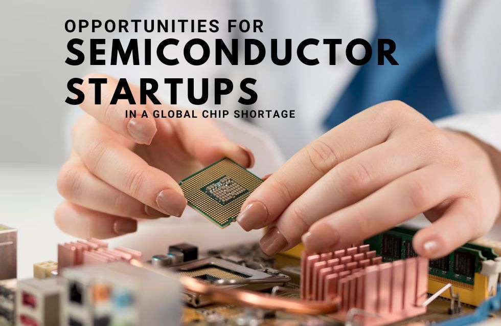 Opportunities for Semiconductor Startups in a Global Chip Shortage