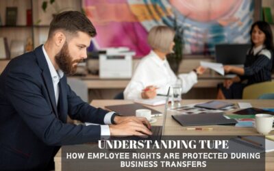 Understanding TUPE: How Employee Rights Are Protected During Business Transfers