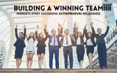 Building a Winning Team: Mindsets Every Successful Entrepreneurs Recognizes