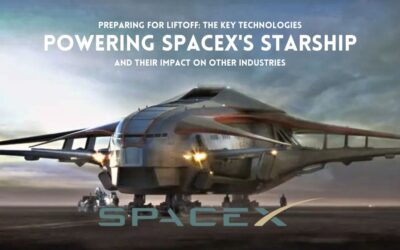 Preparing for Liftoff: The Key Technologies Powering SpaceX’s Starship and Their Impact on Other Industries