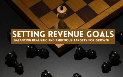 Setting Revenue Goals: Balancing Realistic and Ambitious Targets for Growth