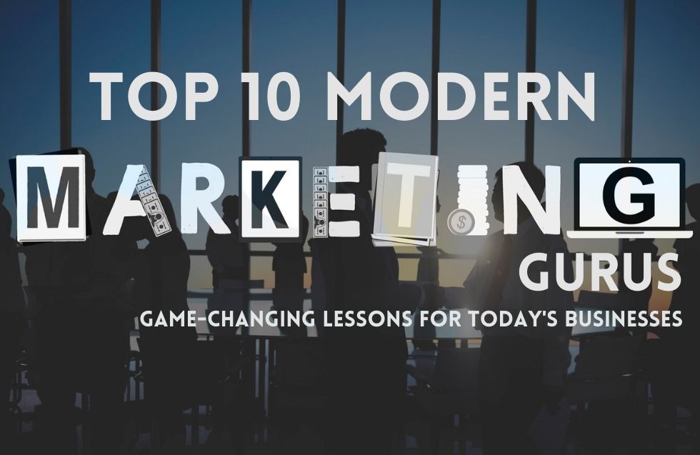 Top 10 Modern Marketing Gurus: Game-Changing Lessons for Today’s Businesses
