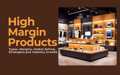 Exploring High-Margin Products: Types, Margins, Global Selling Strategies, and Industry Growth