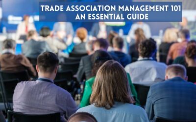 Trade Association Management 101: An Essential Guide