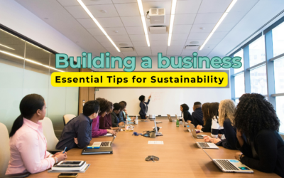 How to Building a Business That Lasts: Essential Tips for Sustainability