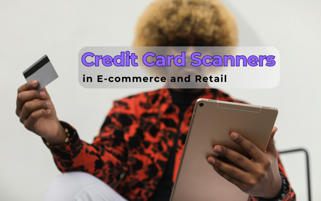The Role of Credit Card Scanners in E-commerce and Retail