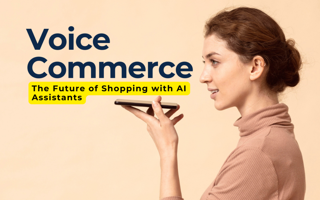 Voice Commerce: The Future of Shopping with AI Assistants