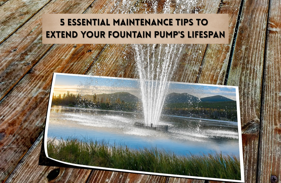 5 Essential Maintenance Tips to Extend Your Fountain Pump’s Lifespan