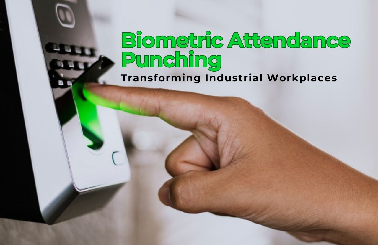 How Biometric Attendance Punching Tools Are Transforming Industrial Workplaces