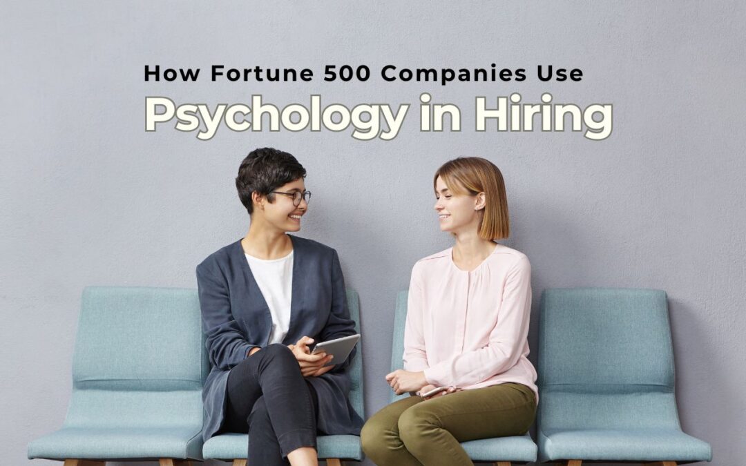 How Fortune 500 Companies Use Psychology in Hiring the Best Talent