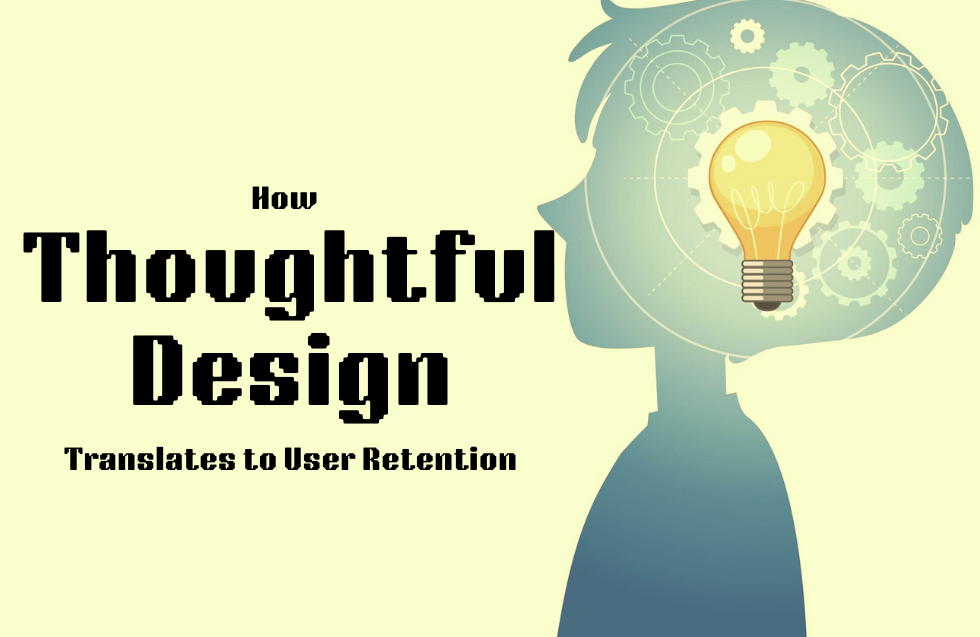 How Thoughtful Design Translates to User Retention