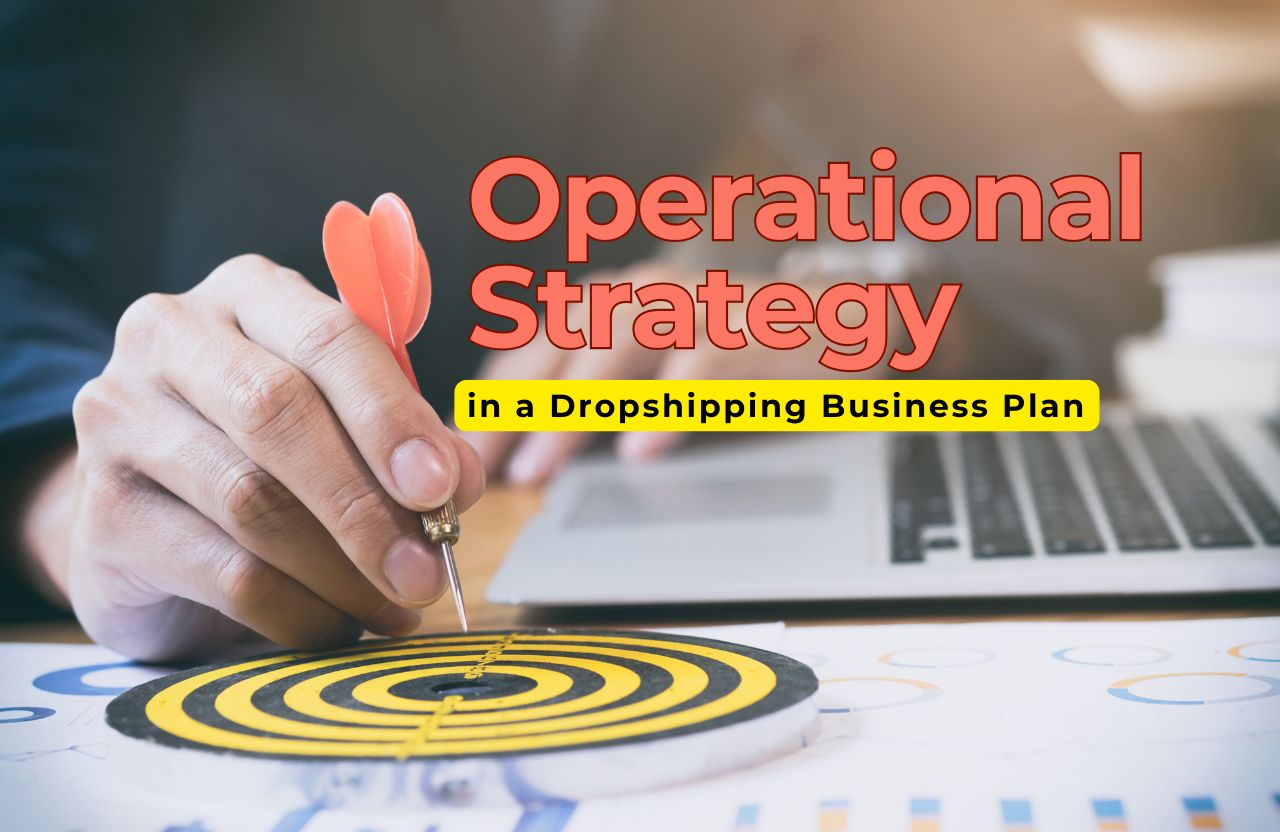 How to Define Your Operational Strategy in a Dropshipping Business Plan