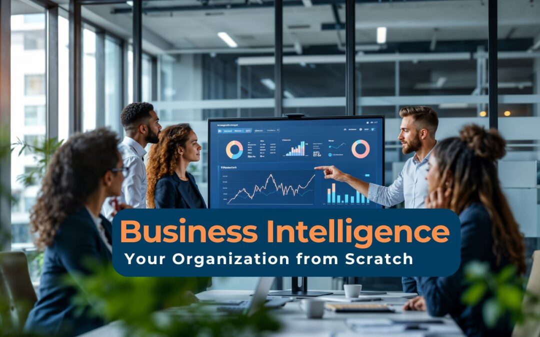 How to Grow Business Intelligence in Your Organization from Scratch