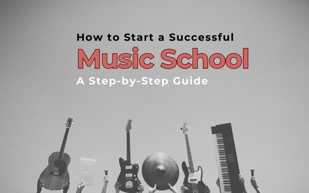 How to Start a Successful Music School: A Step-by-Step Guide