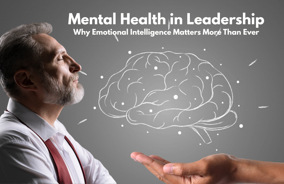 Mental Health in Leadership: Why Emotional Intelligence Matters More Than Ever