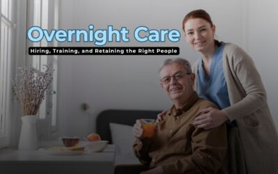 Staffing for Overnight Care: Hiring, Training, and Retaining the Right People