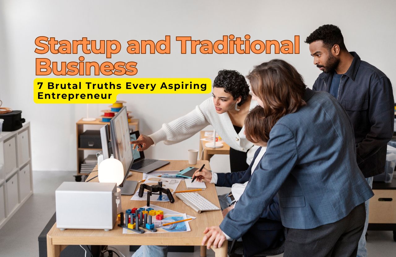 Startup vs Traditional Business: 7 Brutal Truths Every Aspiring Entrepreneur Must Know Before Starting Up