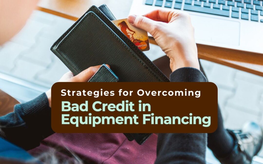 Strategies for Overcoming Bad Credit in Equipment Financing