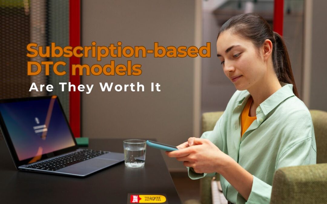Subscription-Based DTC Models: Are They Worth It?