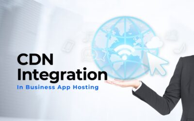 The Importance of CDN Integration in Business App Hosting