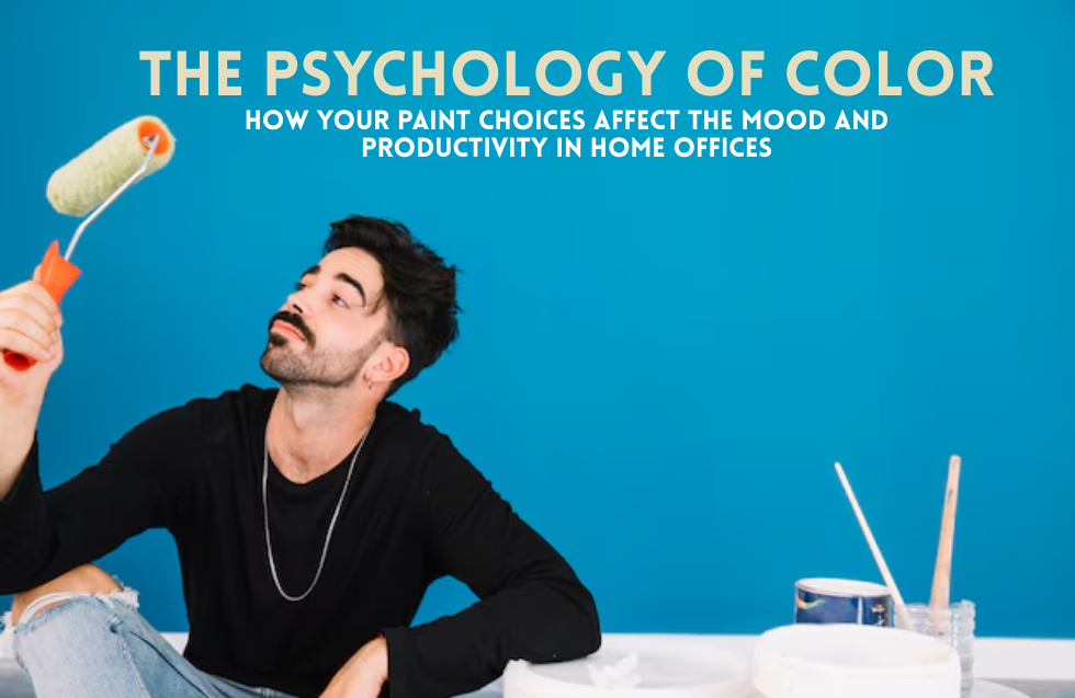 The Psychology of Color: How Your Paint Choices Affect the Mood and Productivity in Home Offices