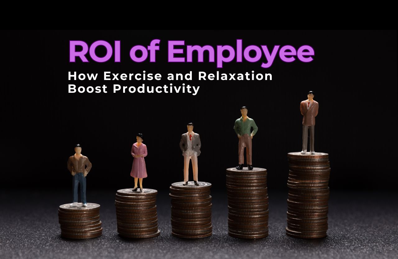 The ROI of Employee Wellness: How Exercise and Relaxation Boost Productivity