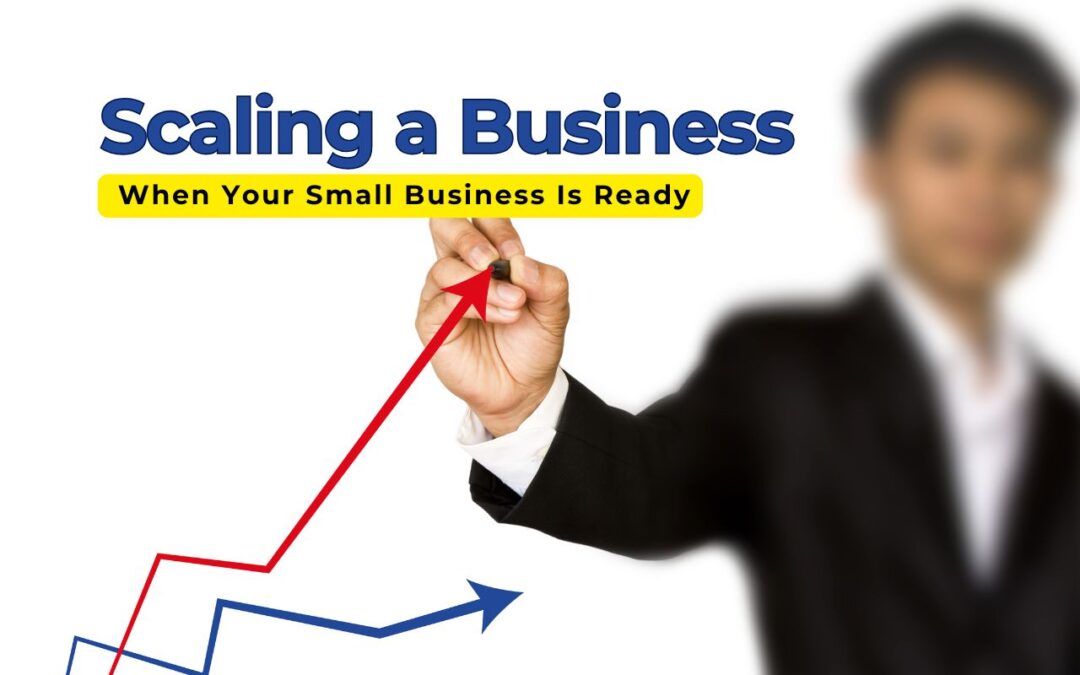 The Right Time to Scale: How to Know When Your Small Business Is Ready
