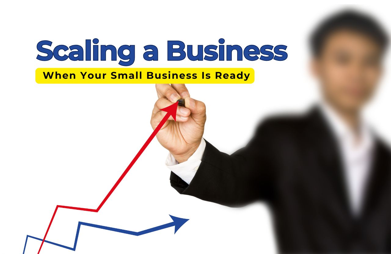 The Right Time to Scale: How to Know When Your Small Business Is Ready