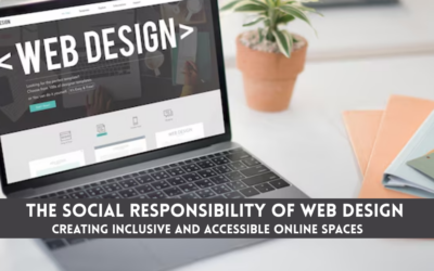 The Social Responsibility of Web Design: Creating Inclusive and Accessible Online Spaces