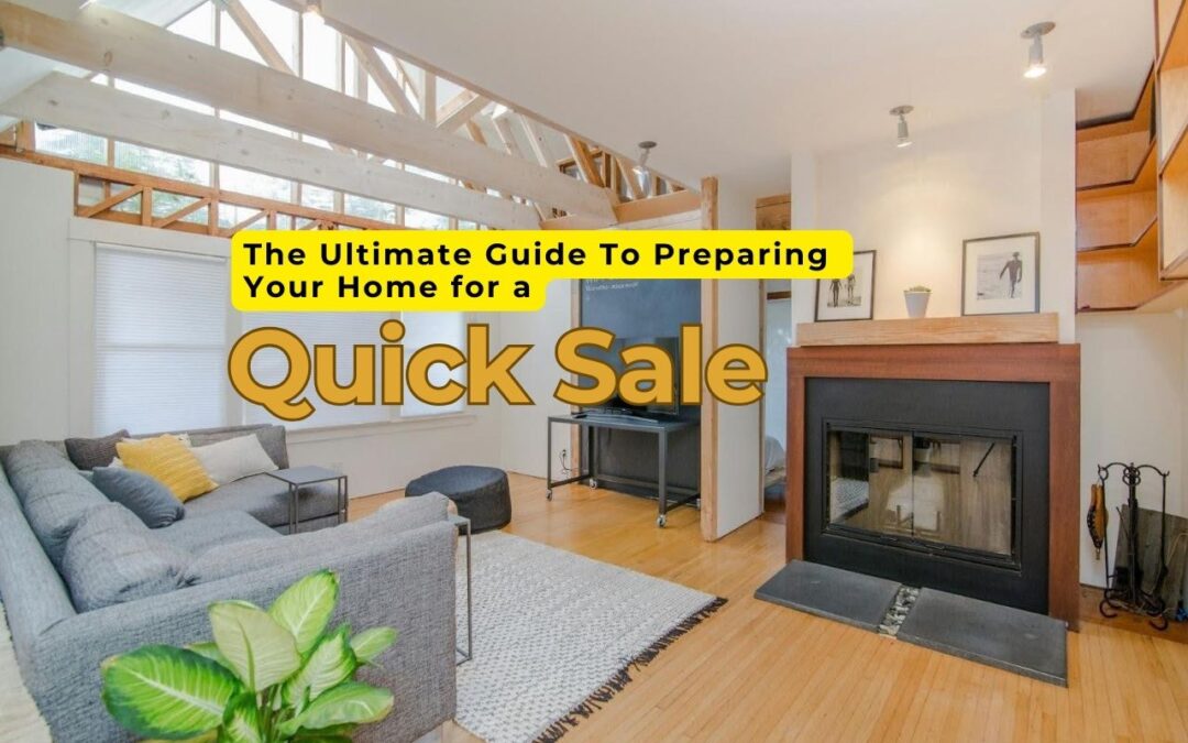 The Ultimate Guide To Preparing Your Home for a Quick Sale