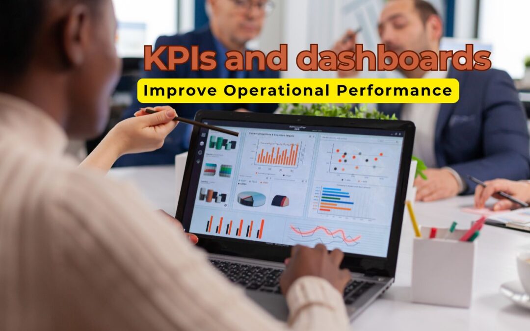 Using KPIs and Dashboards to Monitor and Improve Operational Performance