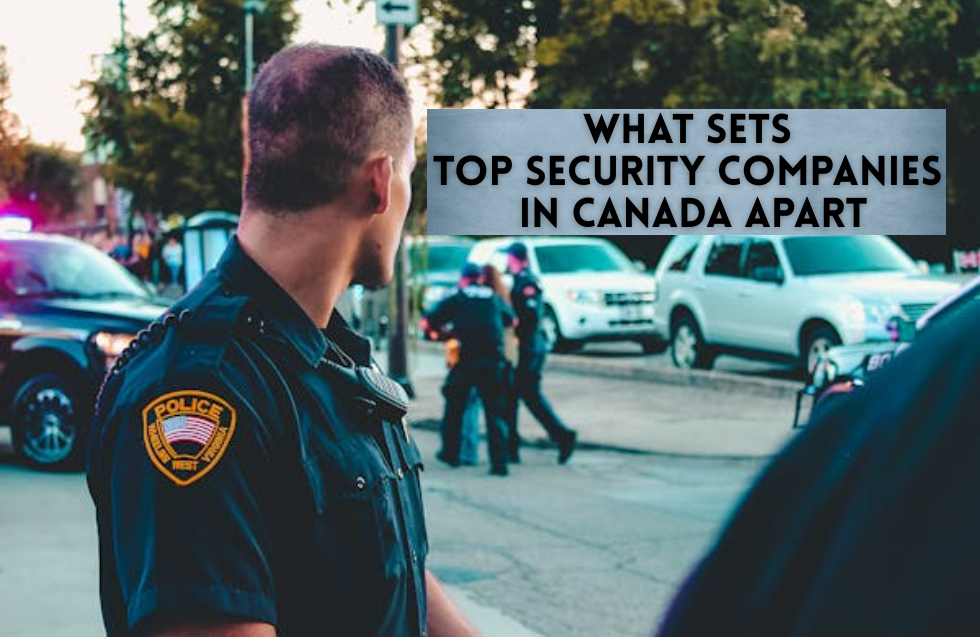 What Sets Top Security Companies in Canada Apart