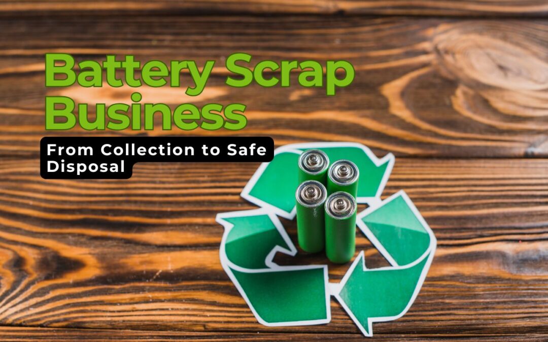 Battery Scrap Business Ideas: From Collection to Safe Disposal
