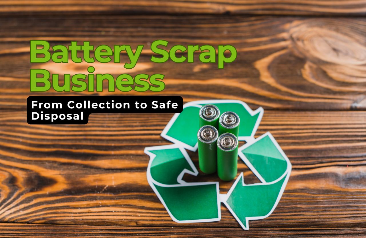 Battery Scrap Business Ideas: From Collection to Safe Disposal