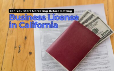 Can You Start Marketing Before Getting a Business License in California
