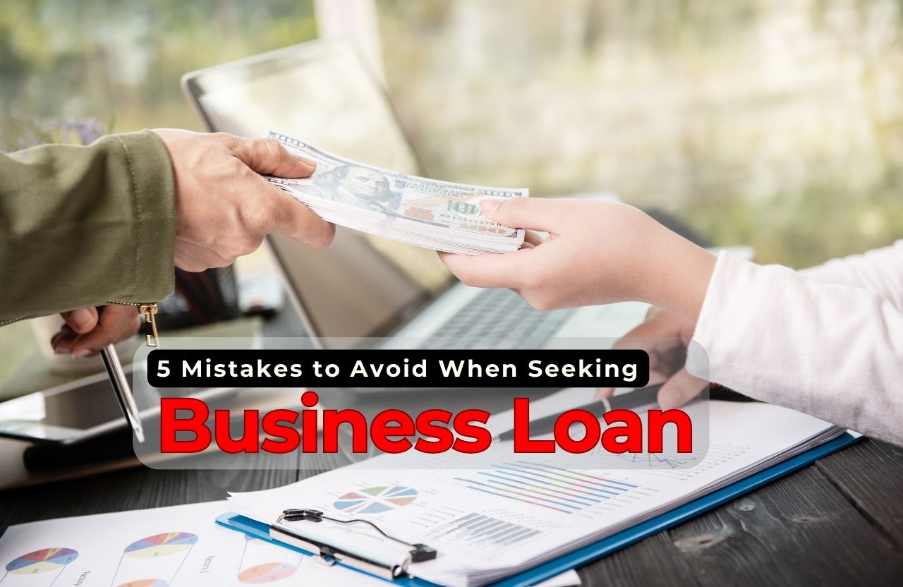 From Concept to Cash: 5 Mistakes to Avoid When Seeking Business Loan