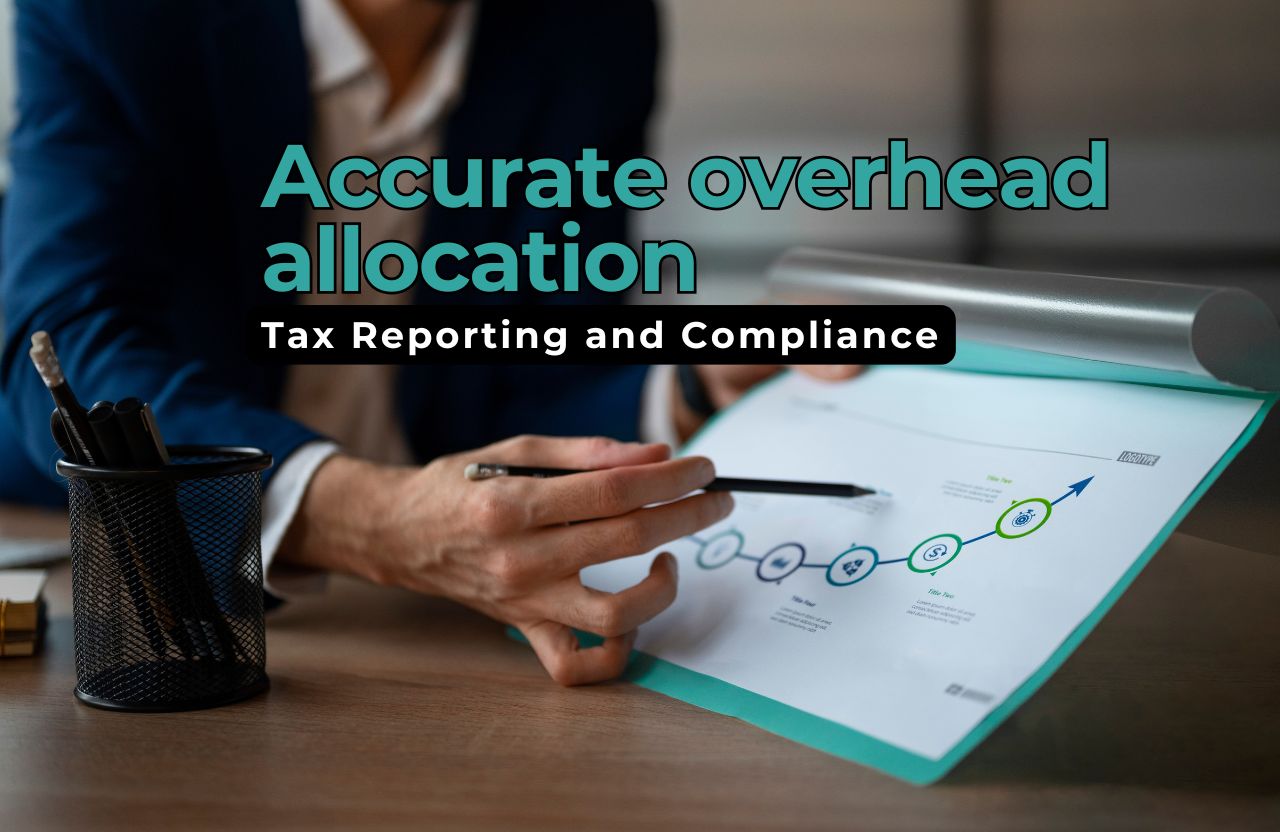 How Accurate Overhead Allocation Helps with Tax Reporting and Compliance